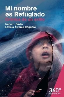 MI NOMBRE ES REFUGIADO.CRÓNICA DE UN EXILIO | 9788491165453 | SAVIO,IRENE/ÁLVAREZ REGUERA,LETICIA | Llibreria Geli - Llibreria Online de Girona - Comprar llibres en català i castellà