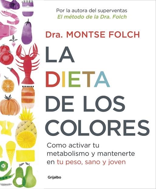 LA DIETA DE LOS COLORES.CÓMO ACTIVAR TU METABOLISMO Y MANTENERTE EN TU PESO,SANO Y JOVEN | 9788425353888 | FOLCH,MONTSE | Llibreria Geli - Llibreria Online de Girona - Comprar llibres en català i castellà