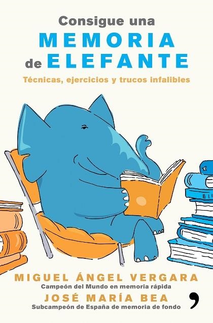 CONSIGUE UNA MEMORIA DE ELEFANTE TÉCNICAS, EJERCICIOS Y TRUCOS INFALIBLES | 9788499985855 | VERGARA,MIGUEL ANGEL/BEA,JOSE MARIA | Llibreria Geli - Llibreria Online de Girona - Comprar llibres en català i castellà