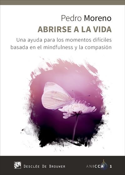 ABRIRSE A LA VIDA.UNA AYUDA PARA LOS MOMENTOS DIFÍCILES BASADA EN EL MINDFULNES Y LA COMPASIÓN | 9788433028938 | MORENO,PEDRO JOSÉ | Llibreria Geli - Llibreria Online de Girona - Comprar llibres en català i castellà