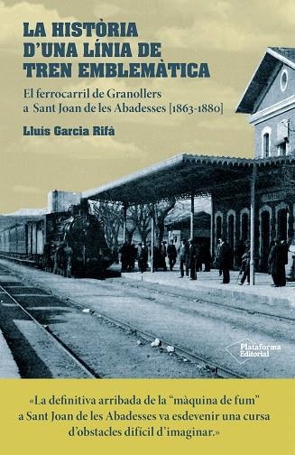 LA HISTÒRIA D'UNA LÍNIA DE TREN EMBLEMÀTICA.EL FERROCARRIL DE GRANOLLERS A SANT JOAN DE LES ABADESSES (1863-1880) | 9788416820634 | GARCIA RIFÀ,LLUÍS | Llibreria Geli - Llibreria Online de Girona - Comprar llibres en català i castellà