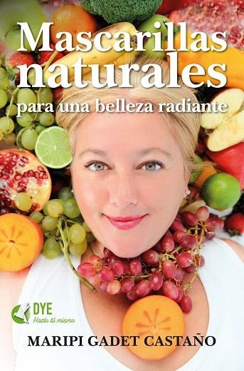 MASCARILLAS NATURALES PARA UNA BELLEZA RADIANTE | 9788416002719 | GADET CASTAÑO,MARIPI | Llibreria Geli - Llibreria Online de Girona - Comprar llibres en català i castellà