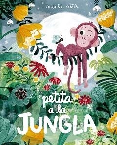 PETITA A LA JUNGLA | 9788416290871 | ALTÉS,MARTA | Llibreria Geli - Llibreria Online de Girona - Comprar llibres en català i castellà