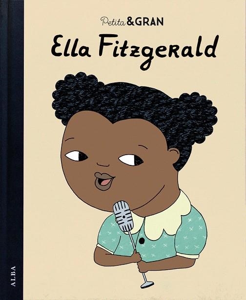 PETITA & GRAN ELLA FITZGERALD | 9788490652756 | SÁNCHEZ VEGARA,ISABEL/ALCA,BÁRBARA | Llibreria Geli - Llibreria Online de Girona - Comprar llibres en català i castellà