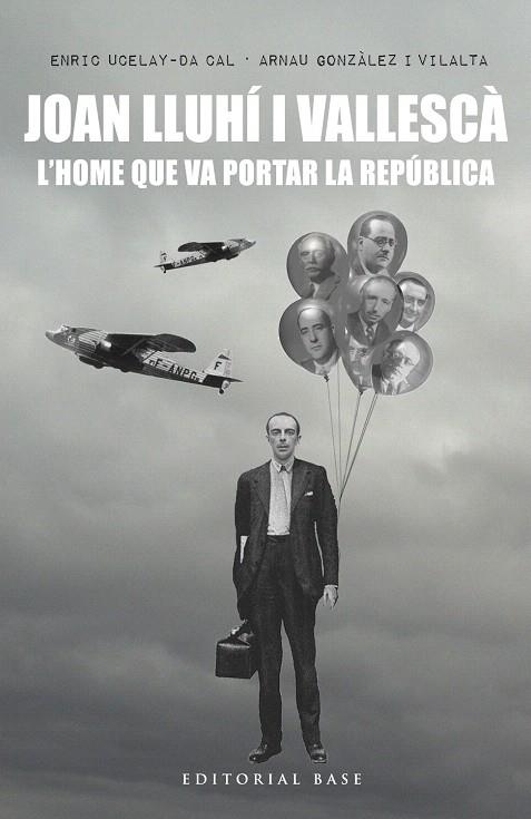 JOAN LLUHÍ I VALLESCÀ.L'HOME QUE VA PORTAR LA REPÚBLICA | 9788416587551 | UCELAY DA CAL,ENRIC/GONZÁLEZ I VILALTA,ARNAU | Libreria Geli - Librería Online de Girona - Comprar libros en catalán y castellano