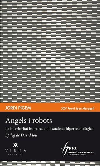 ÀNGELS I ROBOTS.LA INTERIORITAT HUMANA EN LA SOCIETAT HIPERTECNOLÒGICA | 9788483309315 | PIGEM,JORDI | Llibreria Geli - Llibreria Online de Girona - Comprar llibres en català i castellà