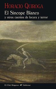 EL SÍNCOPE BLANCO Y OTROS CUENTOS DE LOCURA Y TERROR | 9788477028512 | QUIROGA,HORACIO | Llibreria Geli - Llibreria Online de Girona - Comprar llibres en català i castellà