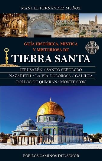 GUÍA HISTÓRICA,MÍSTICA Y MISTERIOSA DE TIERRA SANTA | 9788416776603 | FERNÁNDEZ MUÑOZ,MANUEL | Llibreria Geli - Llibreria Online de Girona - Comprar llibres en català i castellà