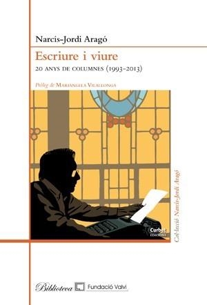 ESCRIURE I VIURE.20 ANYS DE COLUMNES(1993-2013) | 9788494641022 | ARAGÓ,NARCÍS-JORDI | Llibreria Geli - Llibreria Online de Girona - Comprar llibres en català i castellà