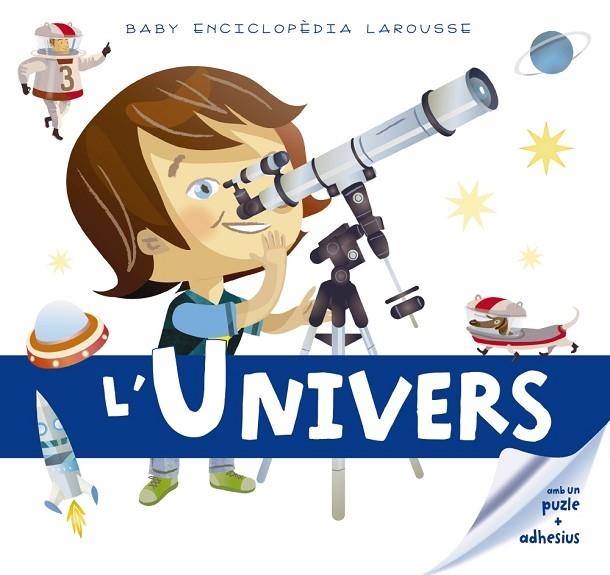 L'UNIVERS (BABY ENCICLOPÈDIA) | 9788416641178 | LAROUSSE EDITORIAL | Libreria Geli - Librería Online de Girona - Comprar libros en catalán y castellano