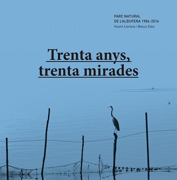 TRENTA ANYS,TRENTA MIRADES.PARC NATURAL DE L'ALBUFERA 1986-2016 | 9788415802853 | LLORENS GARCIA,VICENT/DIES,BOSCO | Llibreria Geli - Llibreria Online de Girona - Comprar llibres en català i castellà