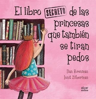 EL LIBRO SECRETO DE LAS PRINCESAS QUE TAMBIÉN SE TIRAN PEDOS | 9788491420538 | BRENMAN,ILAN | Llibreria Geli - Llibreria Online de Girona - Comprar llibres en català i castellà