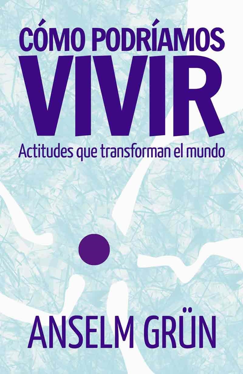 CÓMO PODRÍAMOS VIVIR.ACTITUDES QUE TRANSFORMAN EL MUNDO | 9788429326260 | GRÜN,ANSELM | Llibreria Geli - Llibreria Online de Girona - Comprar llibres en català i castellà