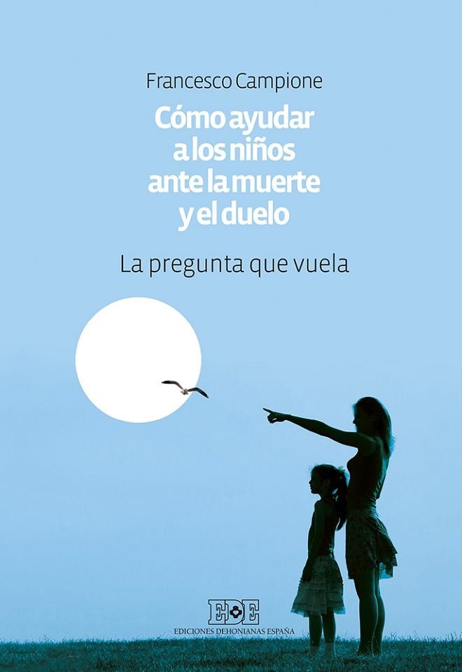 CÓMO AYUDAR A LOS NIÑOS ANTE LA MUERTE Y EL DUELO | 9788416803064 | CAMPIONE,FRANCESCO | Llibreria Geli - Llibreria Online de Girona - Comprar llibres en català i castellà