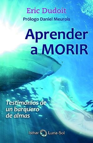 APRENDER A MORIR.TESTIMONIOS DE UN BARQUERO DE ALMAS | 9788494525964 | DUDOIT,ÉRIC | Llibreria Geli - Llibreria Online de Girona - Comprar llibres en català i castellà