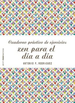 CUADERNO PRÁCTICO DE EJERCICIOS ZEN PARA EL DÍA A DÍA | 9788408166542 | RODRÍGUEZ,ANTONIO F. | Llibreria Geli - Llibreria Online de Girona - Comprar llibres en català i castellà