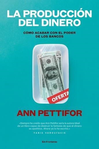 LA PRODUCCIÓN DEL DINERO.CÓMO ACABAR CON EL PODER DE LOS BANCOS | 9788415070788 | PETTIFOR,ANN | Llibreria Geli - Llibreria Online de Girona - Comprar llibres en català i castellà