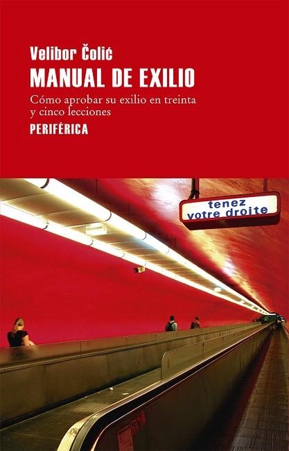 MANUAL DE EXILIO.CÓMO APROBAR SU EXILIO EN TREINTA Y CINCO LECCIONES | 9788416291441 | COLIC,VELIBOR | Llibreria Geli - Llibreria Online de Girona - Comprar llibres en català i castellà