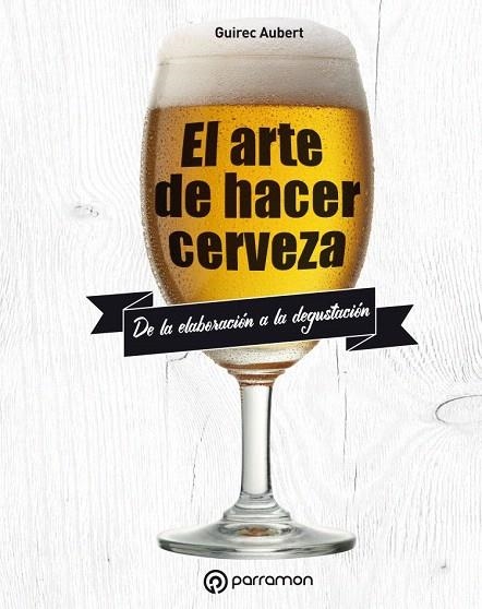 EL ARTE DE HACER CERVEZA | 9788434211827 | AUBERT,GIREG | Llibreria Geli - Llibreria Online de Girona - Comprar llibres en català i castellà