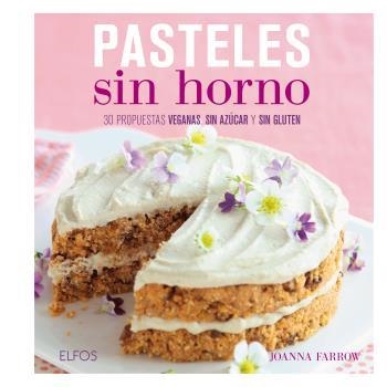 PASTELES SIN HORNO 30 PROPUESTAS VEGANAS, SIN AZÚCAR Y SIN GLUTEN | 9788416138807 | FARROW,JOANNA | Llibreria Geli - Llibreria Online de Girona - Comprar llibres en català i castellà