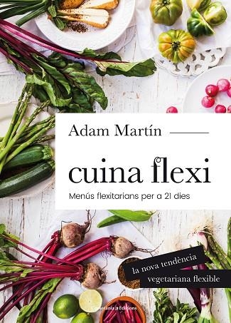 CUINA FLEXI.MENÚS FLEXITARIANS PER A 21 DIES | 9788490345696 | MARTÍN,ADAM | Llibreria Geli - Llibreria Online de Girona - Comprar llibres en català i castellà