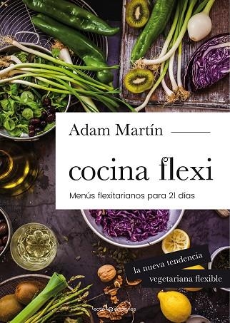 COCINA FLEXI.MENÚS FLEXITARIANOS PARA 21 DÍAS | 9788416012978 | MARTÍN,ADAM | Llibreria Geli - Llibreria Online de Girona - Comprar llibres en català i castellà