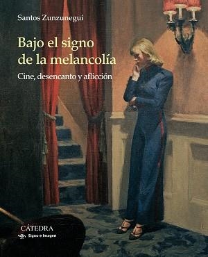 BAJO EL SIGNO DE LA MELANCOLÍA.CINE,DESENCANTO Y AFLICCIÓN | 9788437636443 | ZUNZUNEGUI,SANTOS | Llibreria Geli - Llibreria Online de Girona - Comprar llibres en català i castellà