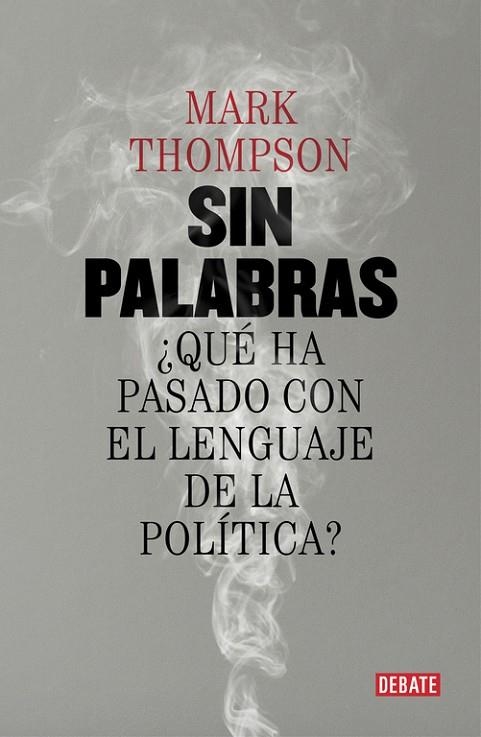 SIN PALABRAS ¿QUÉ HA PASADO CON EL LENGUAJE DE LA POLÍTICA? | 9788499927015 | THOMPSON,MARK | Llibreria Geli - Llibreria Online de Girona - Comprar llibres en català i castellà