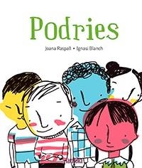 PODRIES | 9788416003822 | RASPALL,JOANA/BLANCH,IGNASI | Llibreria Geli - Llibreria Online de Girona - Comprar llibres en català i castellà