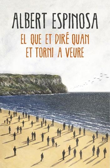 EL QUE ET DIRÉ QUAN ET TORNI A VEURE | 9788416430659 | ESPINOSA,ALBERT | Llibreria Geli - Llibreria Online de Girona - Comprar llibres en català i castellà