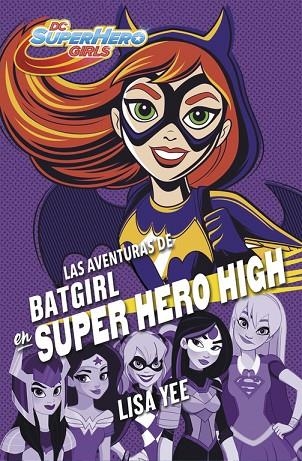 LAS AVENTURAS DE BATGIRL EN SUPER HERO HIGH (DC SUPER HERO GIRLS 3) | 9788490437247 | YEE,LISA | Llibreria Geli - Llibreria Online de Girona - Comprar llibres en català i castellà