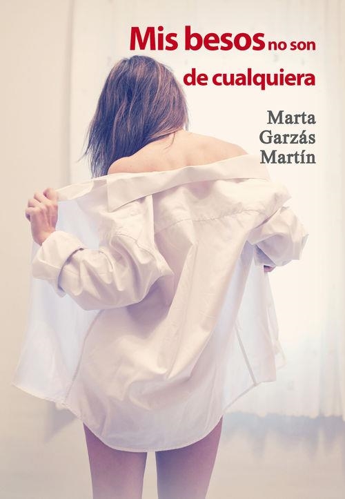 MIS BESOS NO SON DE CUALQUIERA | 9788416491421 | GARZAS MARTIN,MARTA | Llibreria Geli - Llibreria Online de Girona - Comprar llibres en català i castellà