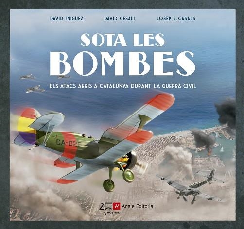 SOTA LES BOMBES.ELS ATACS AERIS A CATALUNYA DURANT LA GUERRA CIVIL | 9788415307549 | ÍÑIGUEZ GRÀCIA, DAVID/GESALÍ BARRERA, DAVID | Llibreria Geli - Llibreria Online de Girona - Comprar llibres en català i castellà