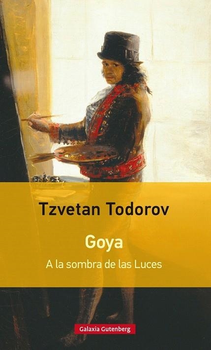 GOYA.A LA SOMBRA DE LAS LUCES | 9788481094664 | TODOROV,TZVETAN | Llibreria Geli - Llibreria Online de Girona - Comprar llibres en català i castellà