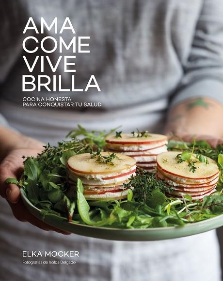 AMA,COME,VIVE,BRILLA.COCINA HONESTA PARA CONQUISTAR TU SALUD | 9788416890149 | MOCKER,ELKA | Llibreria Geli - Llibreria Online de Girona - Comprar llibres en català i castellà