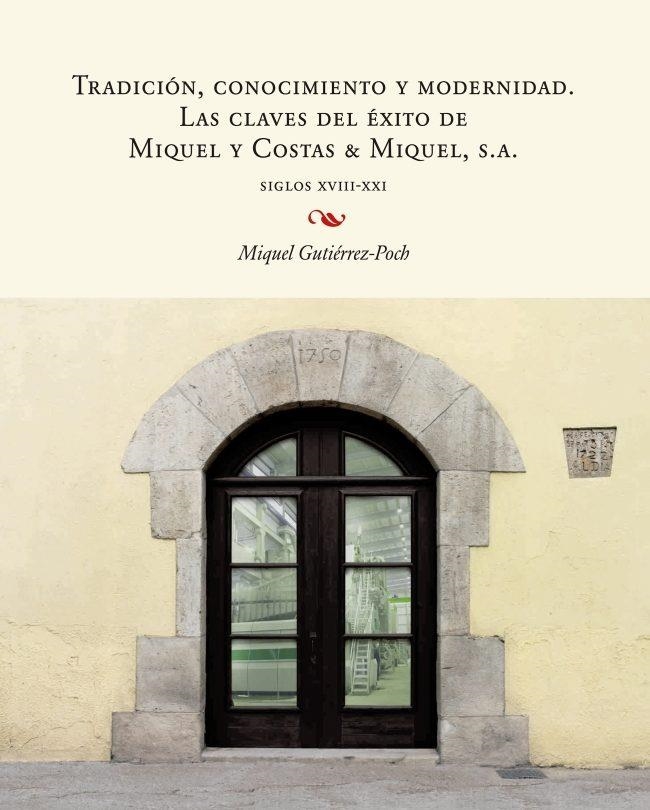 TRADICIÓN,CONOCIMIENTO Y MODERNIDAD.LAS CLAVES DEL ÉXITO DE MIQUEL Y COSTAS & MIQUEL,S.A. | 9788447540259 | GUTIÉRREZ POCH,MIQUEL | Llibreria Geli - Llibreria Online de Girona - Comprar llibres en català i castellà