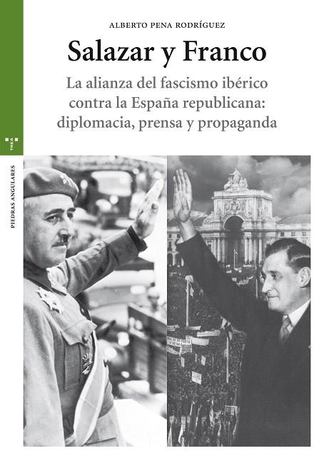 SALAZAR Y FRANCO.LA ALIANZA DEL FASCISMO IBÉRICO CONTRA LA ESPAÑA REPUBLICANA:DIPLOMACIA,PRENSA Y PROPAGANDA | 9788497049863 | PENA RODRÍGUEZ,ALBERTO | Llibreria Geli - Llibreria Online de Girona - Comprar llibres en català i castellà