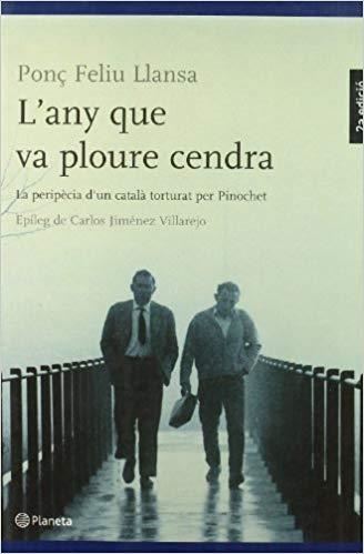 L'ANY QUE VA PLOURE CENDRA.LA PERIPECIA D'UN CATALA TORTURAT PER PINOCHET | 9788497081405 | FELIU LLANSA,PONÇ | Llibreria Geli - Llibreria Online de Girona - Comprar llibres en català i castellà