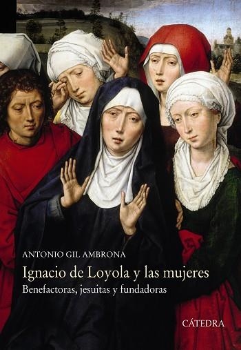 IGNACIO DE LOYOLA Y LAS MUJERES.BENEFACTORAS,JESUITAS Y FUNDADORAS | 9788437636658 | GIL AMBRONA,ANTONIO | Llibreria Geli - Llibreria Online de Girona - Comprar llibres en català i castellà