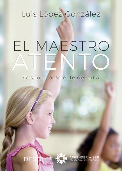 EL MAESTRO ATENTO.GESTIÓN CONSCIENTE DEL AULA | 9788433029089 | LÓPEZ GONZÁLEZ,LUIS | Libreria Geli - Librería Online de Girona - Comprar libros en catalán y castellano