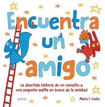 ENCUENTRA UN AMIGO.LA DIVERTIDA HISTORIA DE UN CONEJITO Y UNA PEQUEÑA ARDILLA EN BUSCA DE LA AMISTA | 9788416965090 | COSTA,MARIA | Llibreria Geli - Llibreria Online de Girona - Comprar llibres en català i castellà