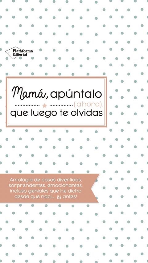 MAMÁ,APÚNTALO (AHORA) QUE LUEGO TE OLVIDAS | 9788416820993 | Llibreria Geli - Llibreria Online de Girona - Comprar llibres en català i castellà