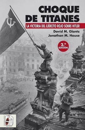 CHOQUE DE TITANES.LA VICTORIA DEL EJÉRCITO ROJO SOBRE HITLER | 9788494518782 | GLANTZ,DAVID M./HOUSE,JONATHAN M. | Llibreria Geli - Llibreria Online de Girona - Comprar llibres en català i castellà