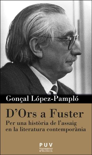 D'ORS A FUSTER.PER UNA HISTÒRIA DE L'ASSAIG EN LA LITERATURA CONTEMPORÀNIA | 9788491340041 | LÓPEZ-PAMPLÓ,GONÇAL | Llibreria Geli - Llibreria Online de Girona - Comprar llibres en català i castellà