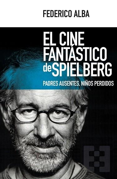 EL CINE FANTÁSTICO DE SPIELBERG | 9788490551769 | ALBA,FEDERICO | Llibreria Geli - Llibreria Online de Girona - Comprar llibres en català i castellà