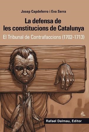 LA DEFENSA DE LES CONSTITUCIONS DE CATALUNYA.EL TRIBUNAL DE CONTRAFACCIONS(1702-1713) | 9788423208265 | CAPDEFERRO,JOSEP/SERRA,EVA | Llibreria Geli - Llibreria Online de Girona - Comprar llibres en català i castellà