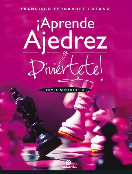 APRENDE AJEDREZ Y DIVIÉRTETE.NIVEL SUPERIOR II | 9788499107035 | FERNÁNDEZ LOZANO,FRANCISCO | Llibreria Geli - Llibreria Online de Girona - Comprar llibres en català i castellà