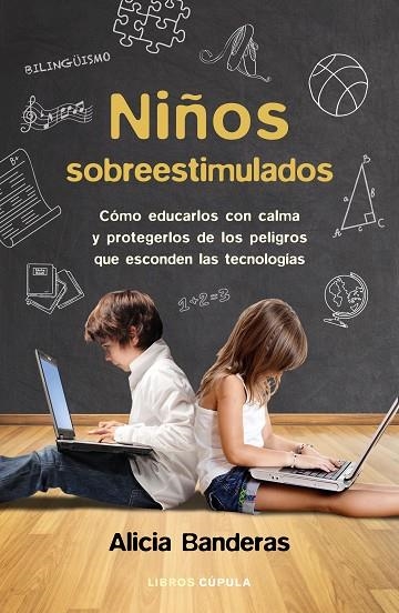 NIÑOS SOBREESTIMULADOS.CÓMO EDUCARLOS CON CALMA Y PROTEGERLOS DE LOS PELIGROS QUE ESCONDEN LAS TECNOLOG | 9788448023096 | BANDERAS,ALICIA | Llibreria Geli - Llibreria Online de Girona - Comprar llibres en català i castellà