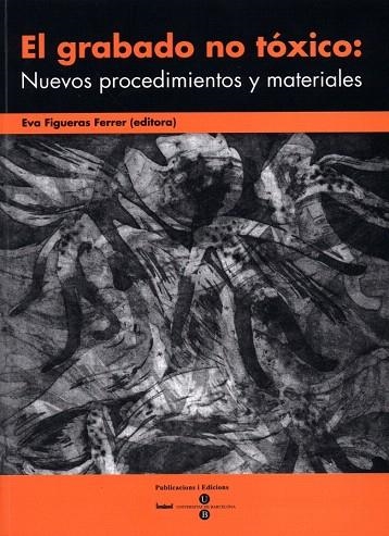 EL GRABADO NO TOXICO:NUEVOS PROCEDIMIENTOS Y MATERIALES | 9788447528103 | FIGUERAS FERRER,EVA | Llibreria Geli - Llibreria Online de Girona - Comprar llibres en català i castellà