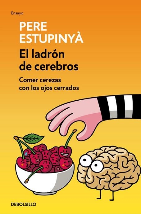 EL LADRÓN DE CEREBROS.COMER CEREZAS CON LOS OJOS CERRADOS | 9788466339445 | ESTUPINYÀ,PERE | Llibreria Geli - Llibreria Online de Girona - Comprar llibres en català i castellà